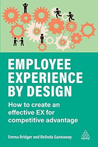 Employee Experience by Design: How to Create an Effective EX for Competitive Advantage von Kogan Page